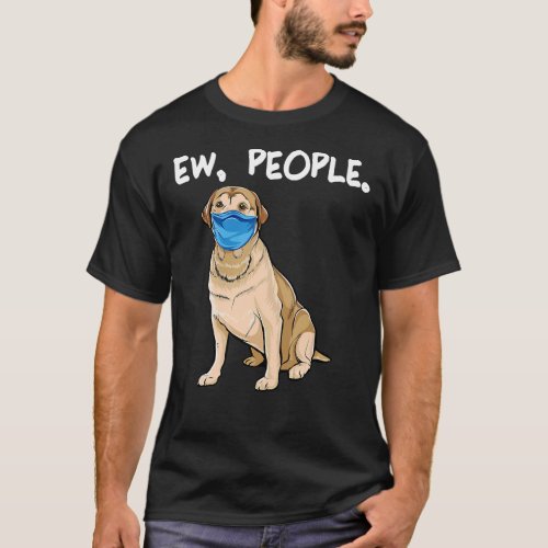 Labrador Retriever Ew People Dog    T_Shirt