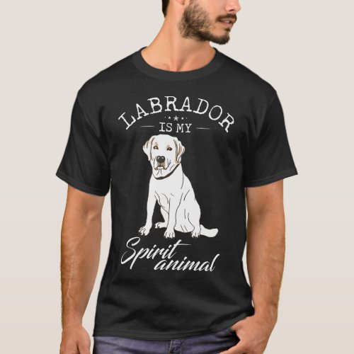 Labrador Retriever Is My Spirit Animal Funny Lab L T_Shirt