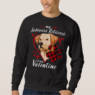 Labrador Retriever Is My Valentine Dog Red Plaid H Sweatshirt