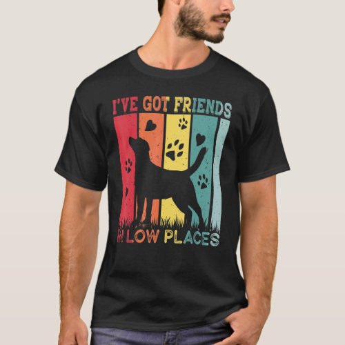 Labrador Retriever I've Got Friends In Low Place T-Shirt