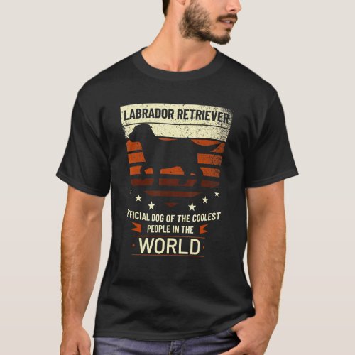 Labrador Retriever Official Dog Of The Coolest Peo T_Shirt