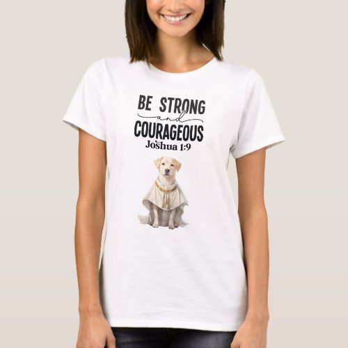 Labrador Retriever Priest Be Strong and Courageous T_Shirt