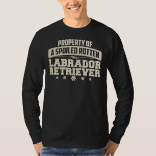 Labrador Retriever Property Of A Spoiled Rotten La T-Shirt