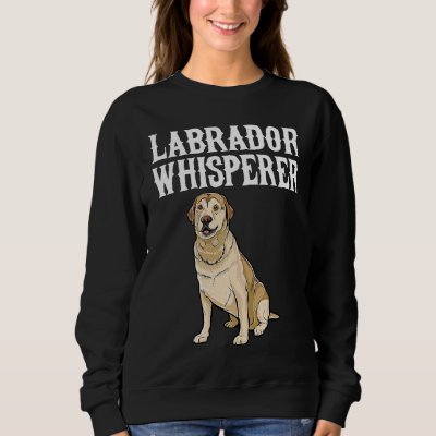 Labrador Retriever Wisperer  Dog Sweatshirt