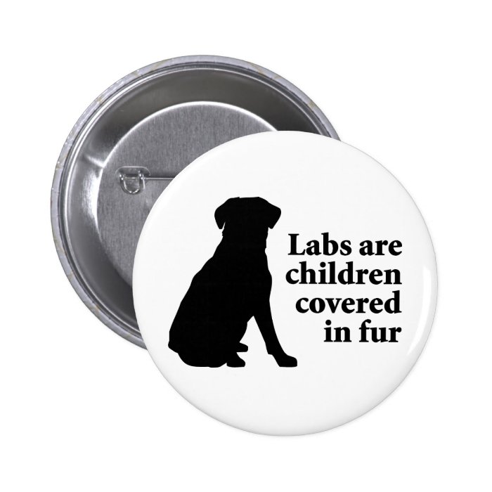 Labradors Are Fur Children Button