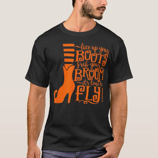 Lace up Your Boots Grab your Broom Its Time to Fly T-Shirt (Front)