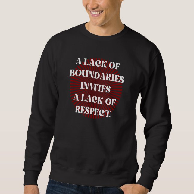 Lack of Boundaries Invites Lack of Respect La Falt Sweatshirt (Front)
