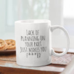 Lack of Planning On Your Part Funny Work Humor Coffee Mug<br><div class="desc">This design was created though digital art. It may be personalized in the area provide or customizing by choosing the click to customize further option and changing the name, initials or words. You may also change the text color and style or delete the text for an image only design. Contact...</div>
