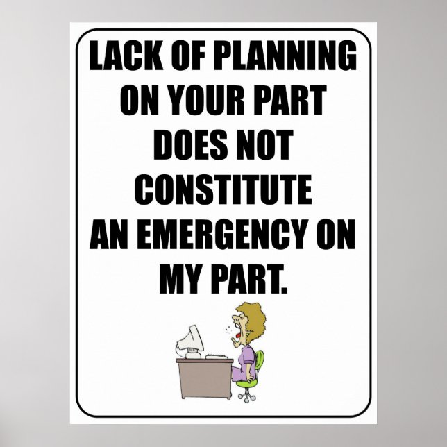 Lack of planning on your part poster (Front)