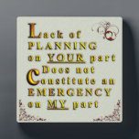 Lack of Planning Plaque<br><div class="desc">Amen! The perfect desk top plaque for the person everyone runs to because they were not prepared and want you to bail them out.</div>