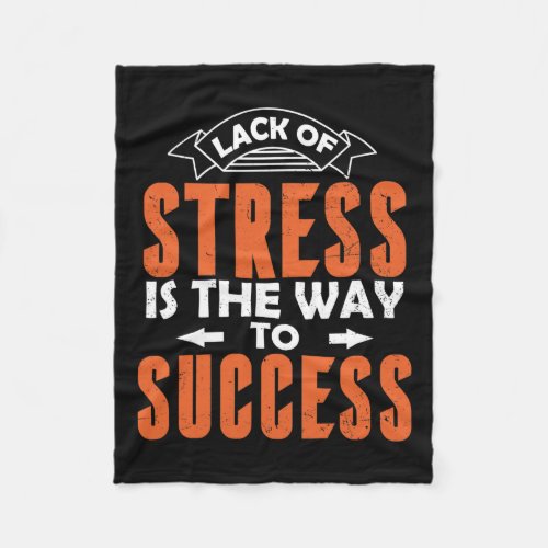 Lack Of Stress Is The Way To Success Nervous  Fleece Blanket
