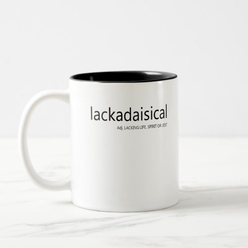 Lackadaisical Lacking Life Spirit or Jest Two_Tone Coffee Mug