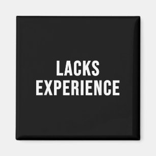 Lacks Experience Magnet