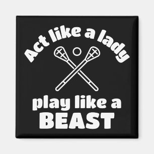 Lacrosse: Act like a lady play like a beast. Magnet