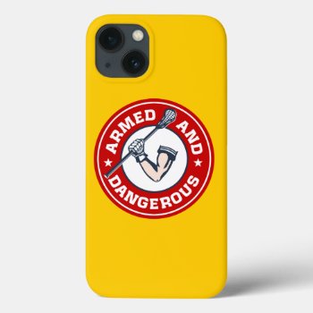 Lacrosse Armed And Dangerous Iphone 6 Case by laxshop at Zazzle