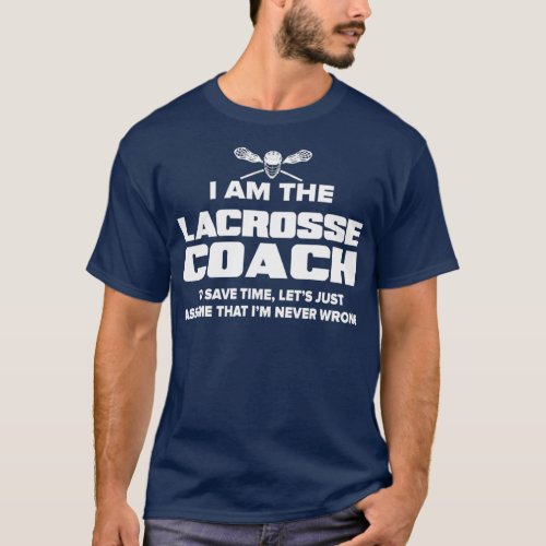Lacrosse Coach  Funny Gift  Assume Im Never T_Shirt