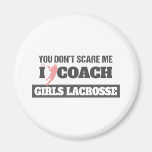 Lacrosse Coach You Don't Scare Me I Coach Lacrosse Magnet