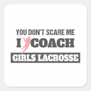 Lacrosse Coach You Don't Scare Me I Coach Lacrosse Square Sticker