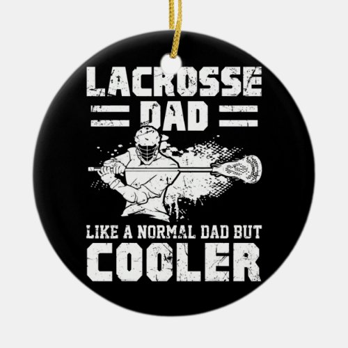 Lacrosse Dad Like A Normal Dad But Cooler Ceramic Ornament