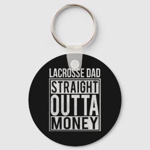 Lacrosse Dad Straight Outta Money I Funny Lax Gift Keychain