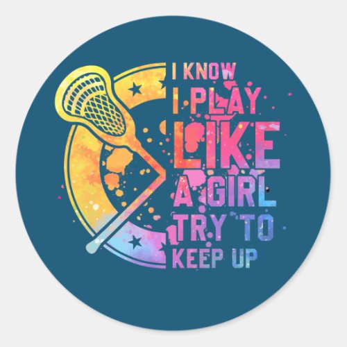 Lacrosse Girl Player Funny Lax Team I Play Like a Classic Round Sticker