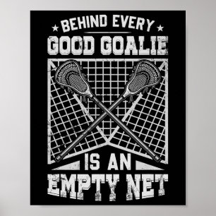 Lacrosse Goalie Behind Every Good Goalie  Poster