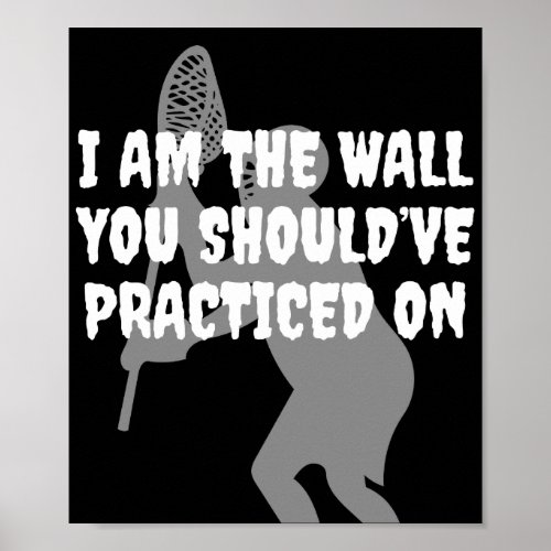Lacrosse Goalie _ I Am the Wall Poster