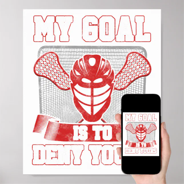 Lacrosse Goalie LAX Player My Goal is to Deny Poster Zazzle