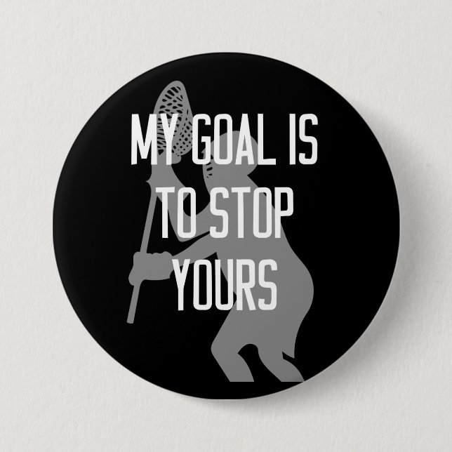 Lacrosse Goalie - My Goal is to Stop Yours Button (Front)