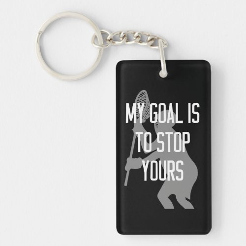 Lacrosse Goalie _ My Goal is to Stop Yours Keychain