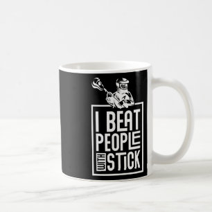 Lacrosse I Beat People With A Stick Funny Humor Coffee Mug