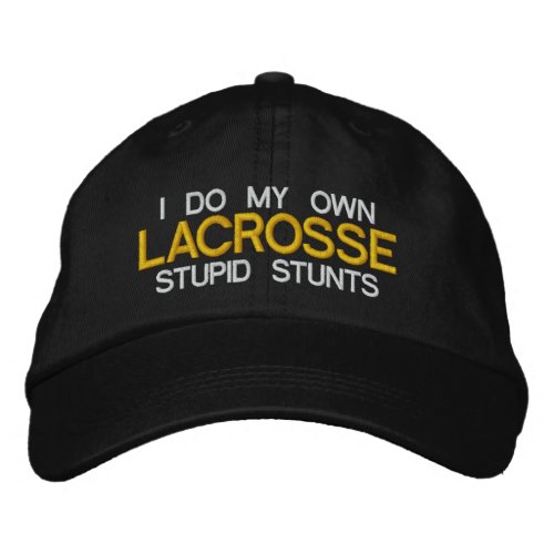 Lacrosse I Do My Own Stupid Stunts Embroidered Embroidered Baseball Hat