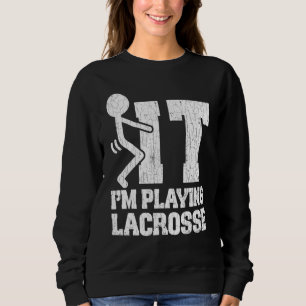 Lacrosse Im Playing Graphic For Player Coach Sweatshirt