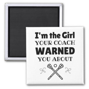 Lacrosse: I'm the girl your coach warned you about Magnet