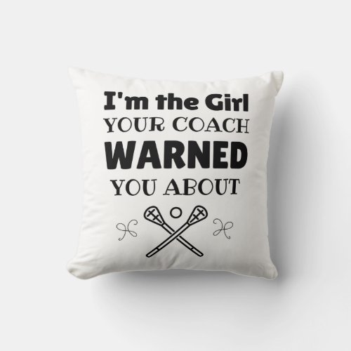 Lacrosse Im the girl your coach warned you about Throw Pillow