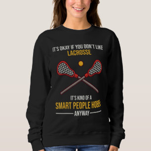 Lacrosse Is A Smart People Hobby Anyway Sweatshirt