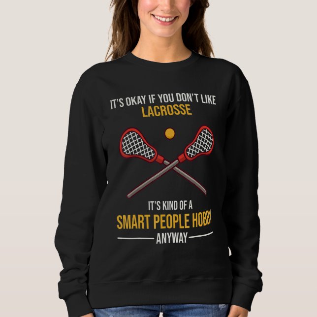 Lacrosse Is A Smart People Hobby Anyway Sweatshirt (Front)
