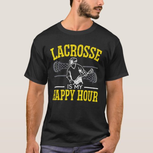 Lacrosse Is My Happy Hour Goalkeeper Sport Stick L T_Shirt