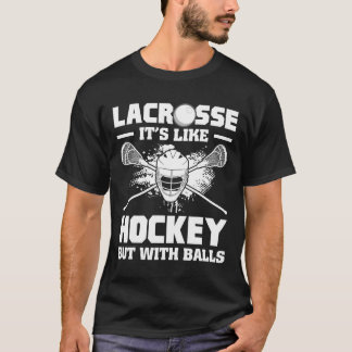 Lacrosse It's Like Hockey But With Funny Player T-Shirt