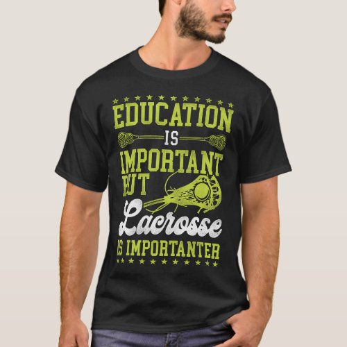 Lacrosse Lax Education Is Important But Lacrosse T_Shirt