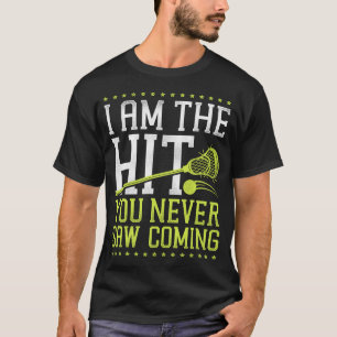 Lacrosse Lax I Am The Hit You Never Saw Coming T-Shirt