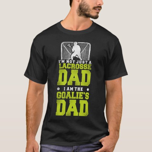 Lacrosse Lax Im Not Just A Lacrosse Dad I Am In T_Shirt