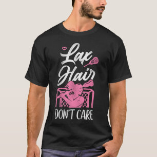 Lacrosse Lax Lax Hair Don't Care Female Girl T-Shirt