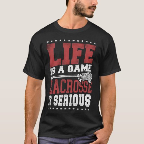 Lacrosse Lax Life Is A Game Lacrosse Is Serious T_Shirt