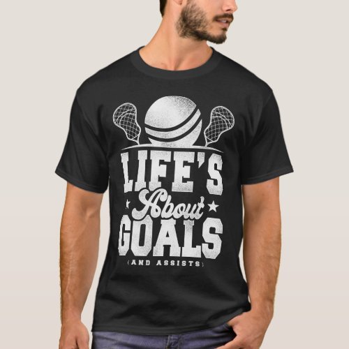 Lacrosse Lax Lifes About Goals And Assists T_Shirt