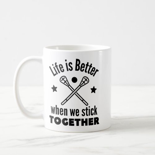 Lacrosse Life is better when we stick together Coffee Mug