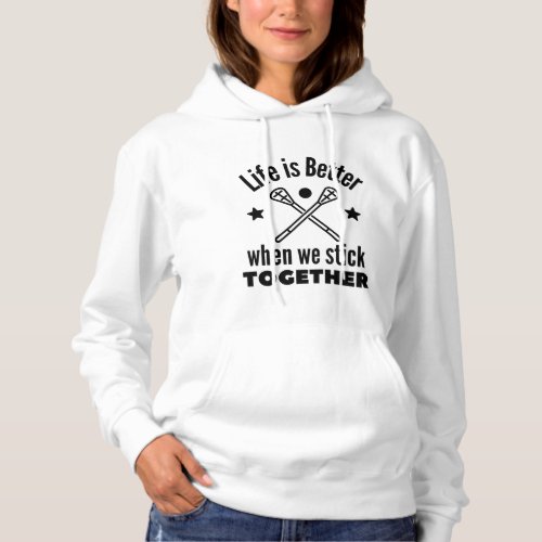 Lacrosse Life is better when we stick together Hoodie