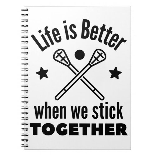 Lacrosse Life is better when we stick together Notebook