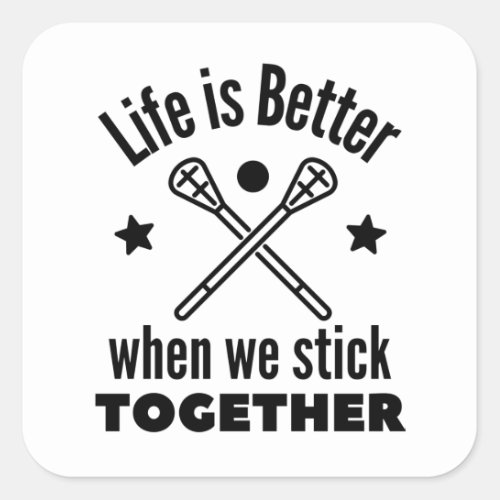 Lacrosse Life is better when we stick together Square Sticker
