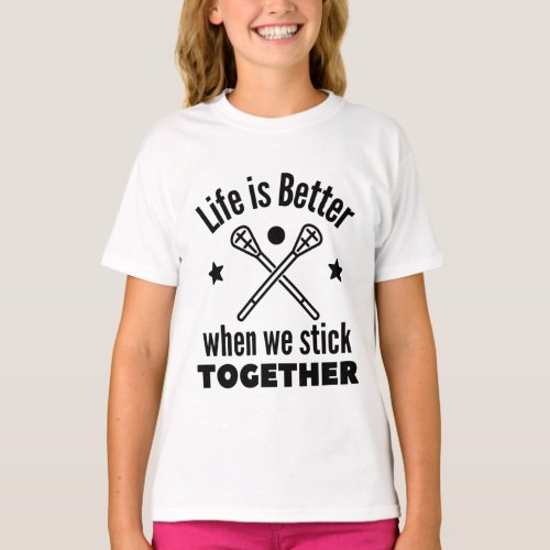 Lacrosse Life is better when we stick together T_Shirt
